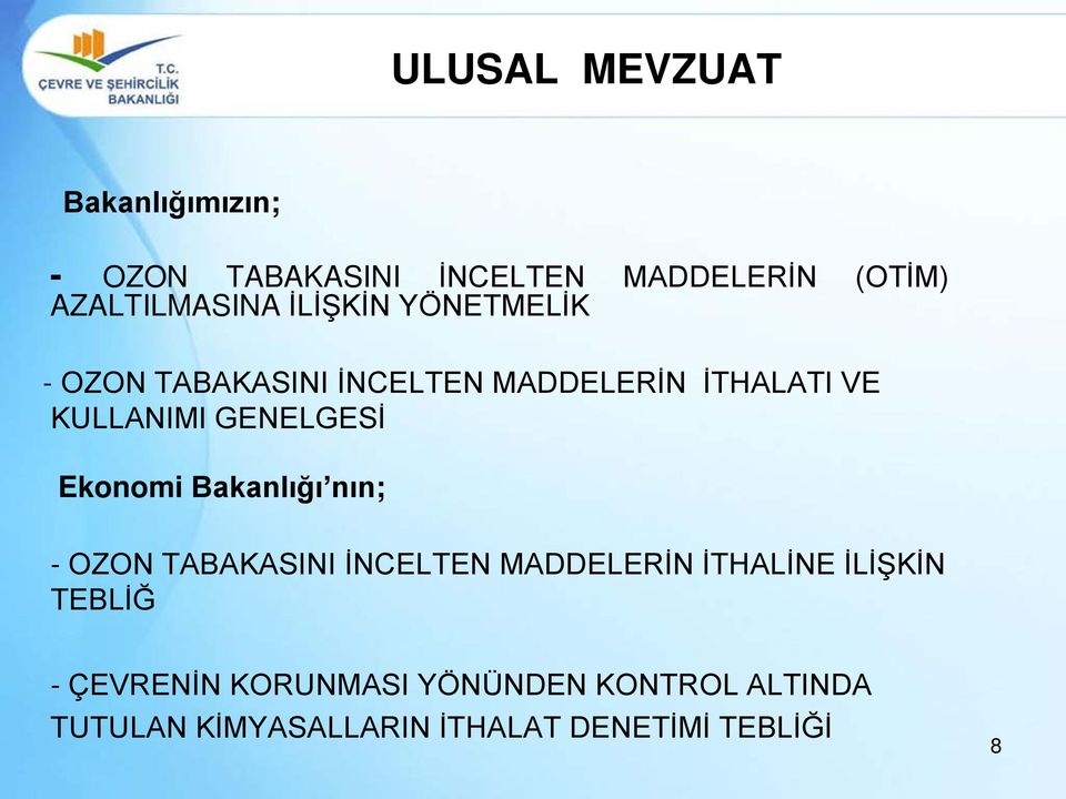 Ekonomi Bakanlığı nın; - OZON TABAKASINI İNCELTEN MADDELERİN İTHALİNE İLİŞKİN TEBLİĞ -