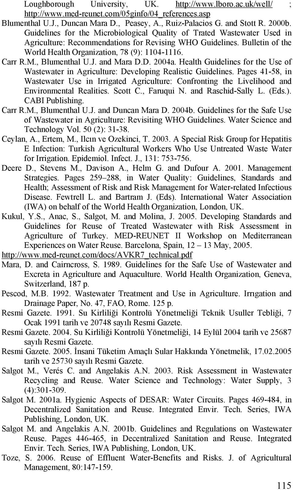 M., Blumenthal U.J. and Mara D.D. 2004a. Health Guidelines for the Use of Wastewater in Agriculture: Developing Realistic Guidelines.