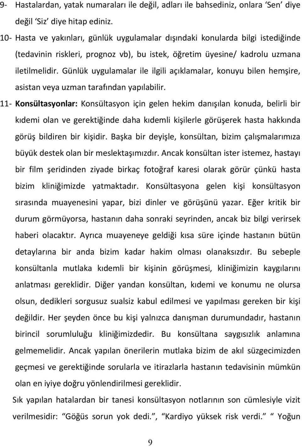 Günlük uygulamalar ile ilgili açıklamalar, konuyu bilen hemşire, asistan veya uzman tarafından yapılabilir.