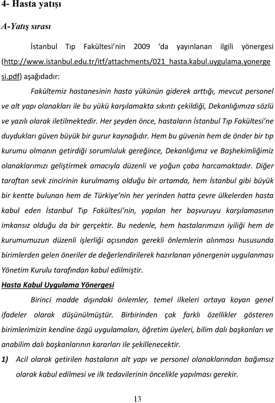 iletilmektedir. Her şeyden önce, hastaların İstanbul Tıp Fakültesi ne duydukları güven büyük bir gurur kaynağıdır.