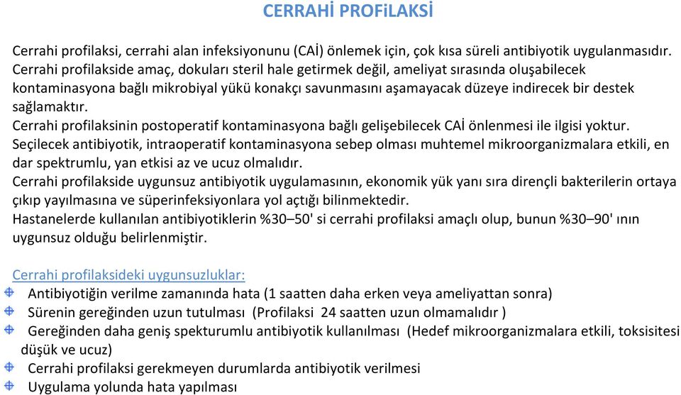 sağlamaktır. Cerrahi profilaksinin postoperatif kontaminasyona bağlı gelişebilecek CAİ önlenmesi ile ilgisi yoktur.