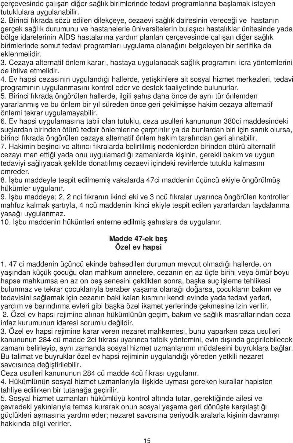 AİDS hastalarına yardım planları çerçevesinde çalışan diğer sağlık birimlerinde somut tedavi programları uygulama olanağını belgeleyen bir sertifika da eklenmelidir. 3.