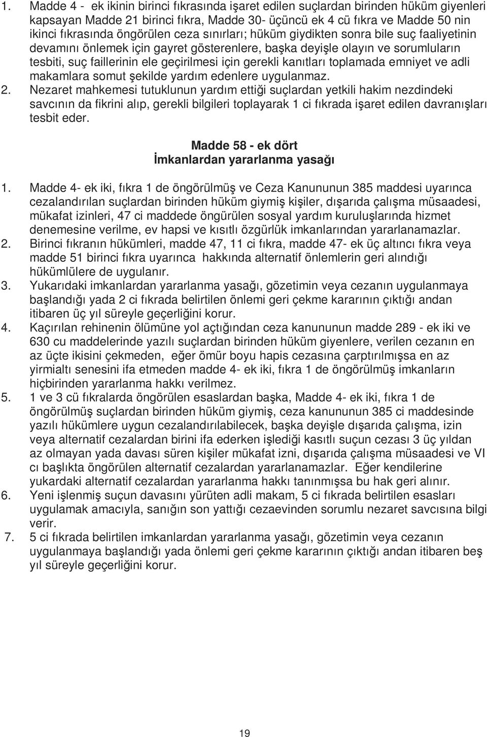 kanıtları toplamada emniyet ve adli makamlara somut şekilde yardım edenlere uygulanmaz. 2.