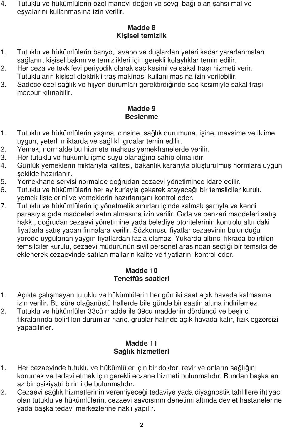 Her ceza ve tevkifevi periyodik olarak saç kesimi ve sakal traşı hizmeti verir. Tutukluların kişisel elektrikli traş makinası kullanılmasına izin verilebilir. 3.