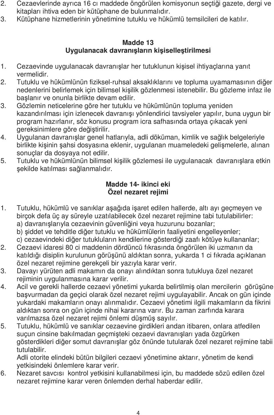 Cezaevinde uygulanacak davranışlar her tutuklunun kişisel ihtiyaçlarına yanıt vermelidir. 2.