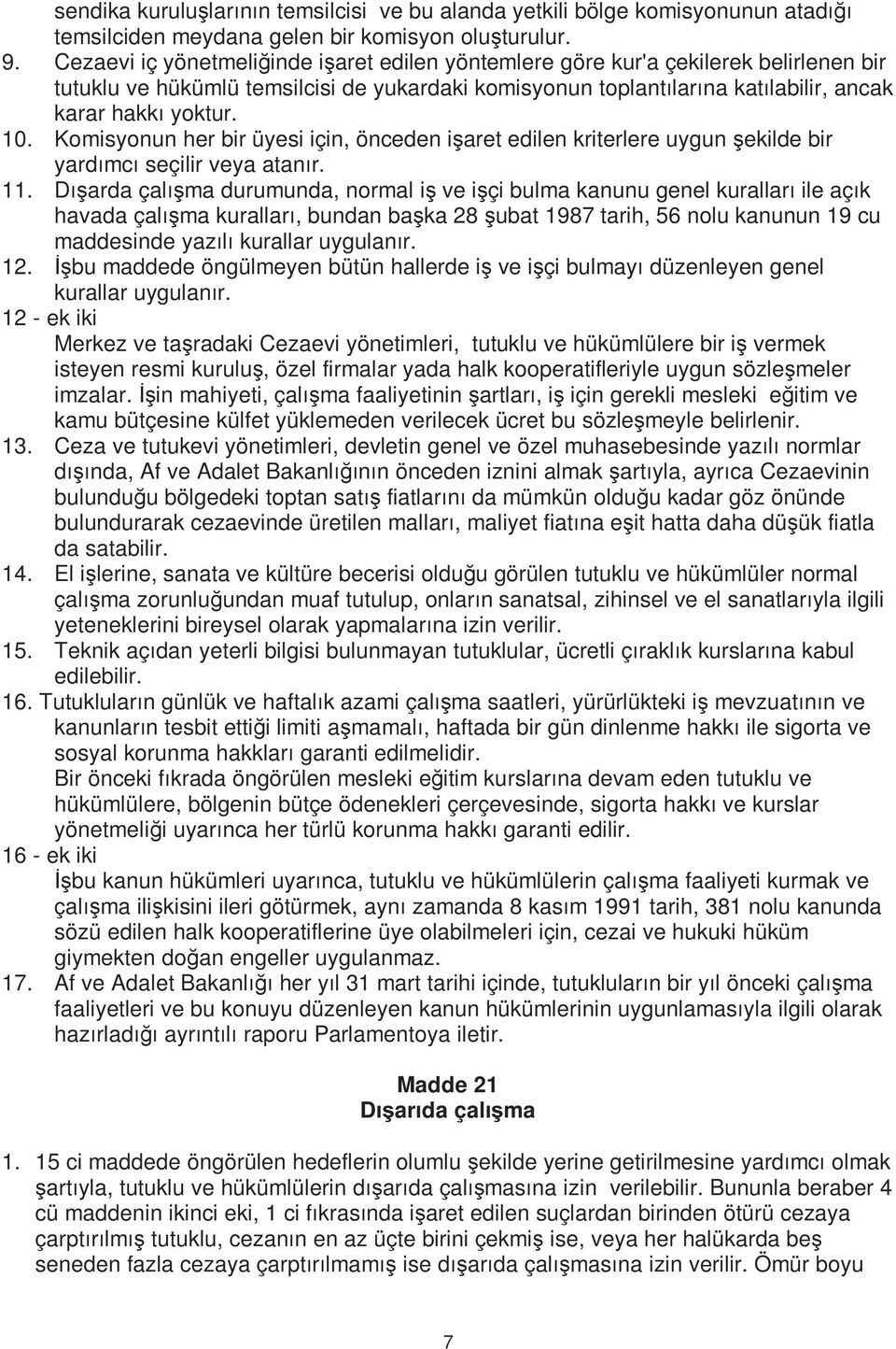 Komisyonun her bir üyesi için, önceden işaret edilen kriterlere uygun şekilde bir yardımcı seçilir veya atanır. 11.