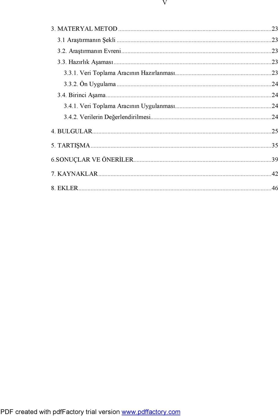 ..24 3.4.1. Veri Toplama Aracının Uygulanması...24 3.4.2. Verilerin Değerlendirilmesi...24 4.