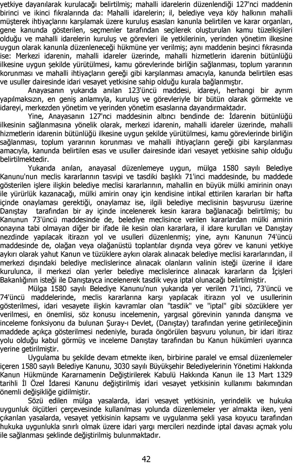 idarelerin kuruluş ve görevleri ile yetkilerinin, yerinden yönetim ilkesine uygun olarak kanunla düzenleneceği hükmüne yer verilmiş; aynı maddenin beşinci fıkrasında ise: Merkezi idarenin, mahalli