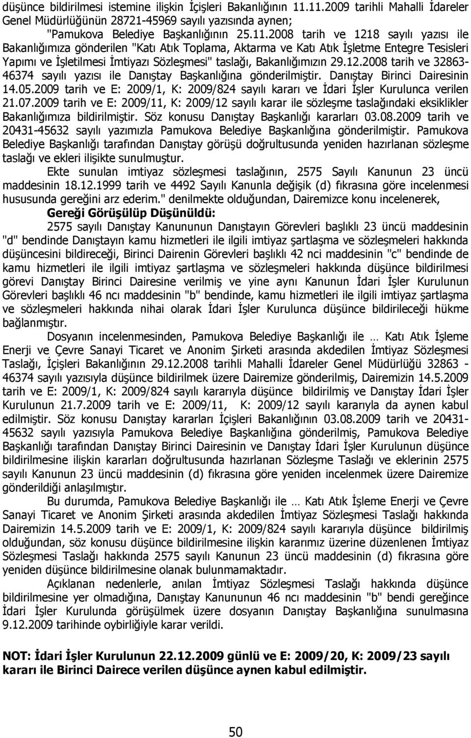 Toplama, Aktarma ve Katı Atık İşletme Entegre Tesisleri Yapımı ve İşletilmesi İmtiyazı Sözleşmesi" taslağı, Bakanlığımızın 29.12.