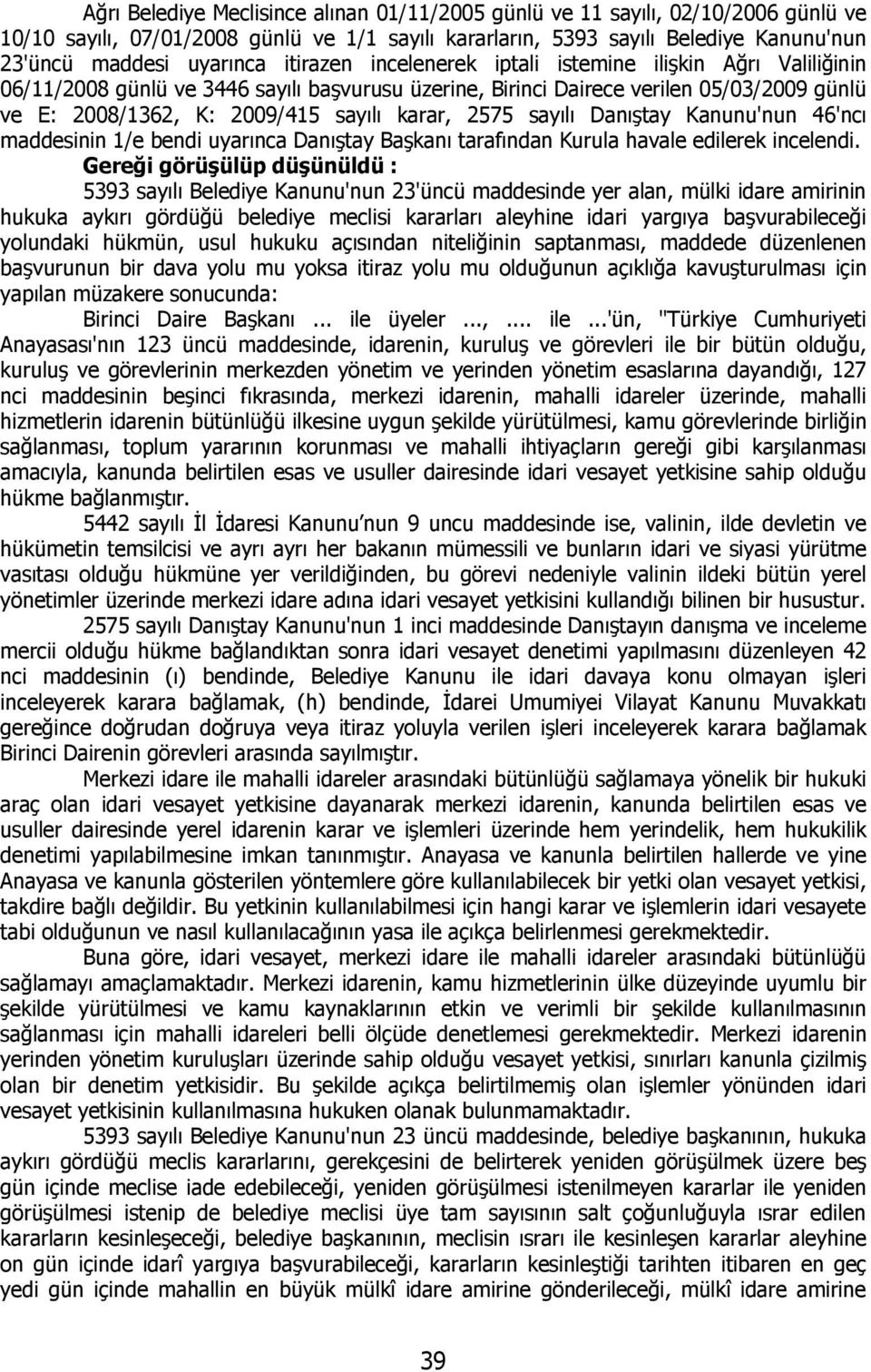 2575 sayılı Danıştay Kanunu'nun 46'ncı maddesinin 1/e bendi uyarınca Danıştay Başkanı tarafından Kurula havale edilerek incelendi.