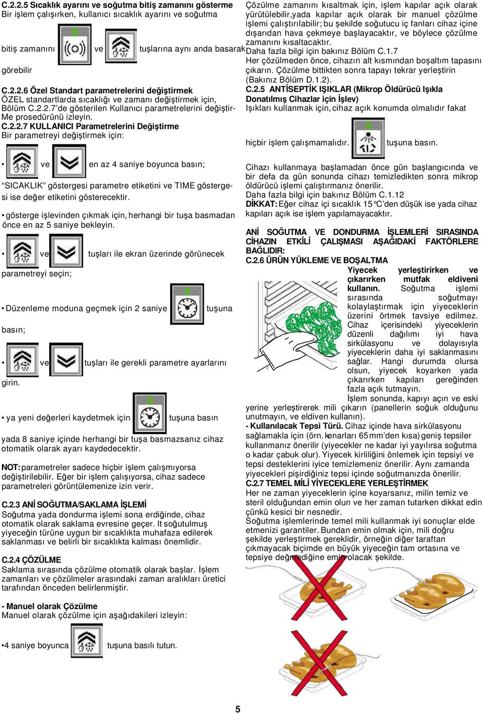 C.2.2.7 KULLANICI Parametrelerini Değiştirme Bir parametreyi değiştirmek için: Çözülme zamanını kısaltmak için, işlem kapılar açık olarak yürütülebilir,yada kapılar açık olarak bir manuel çözülme