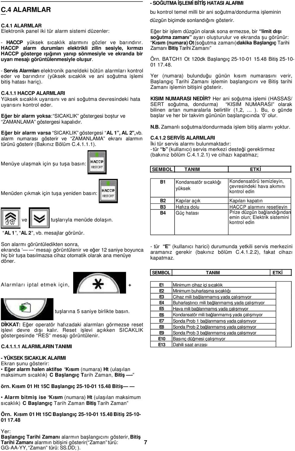 - Servis Alarmları elektronik paneldeki bütün alarmları kontrol eder ve barındırır (yüksek sıcaklık ve ani soğutma işlemi bitiş hatası hariç). C.4.1.