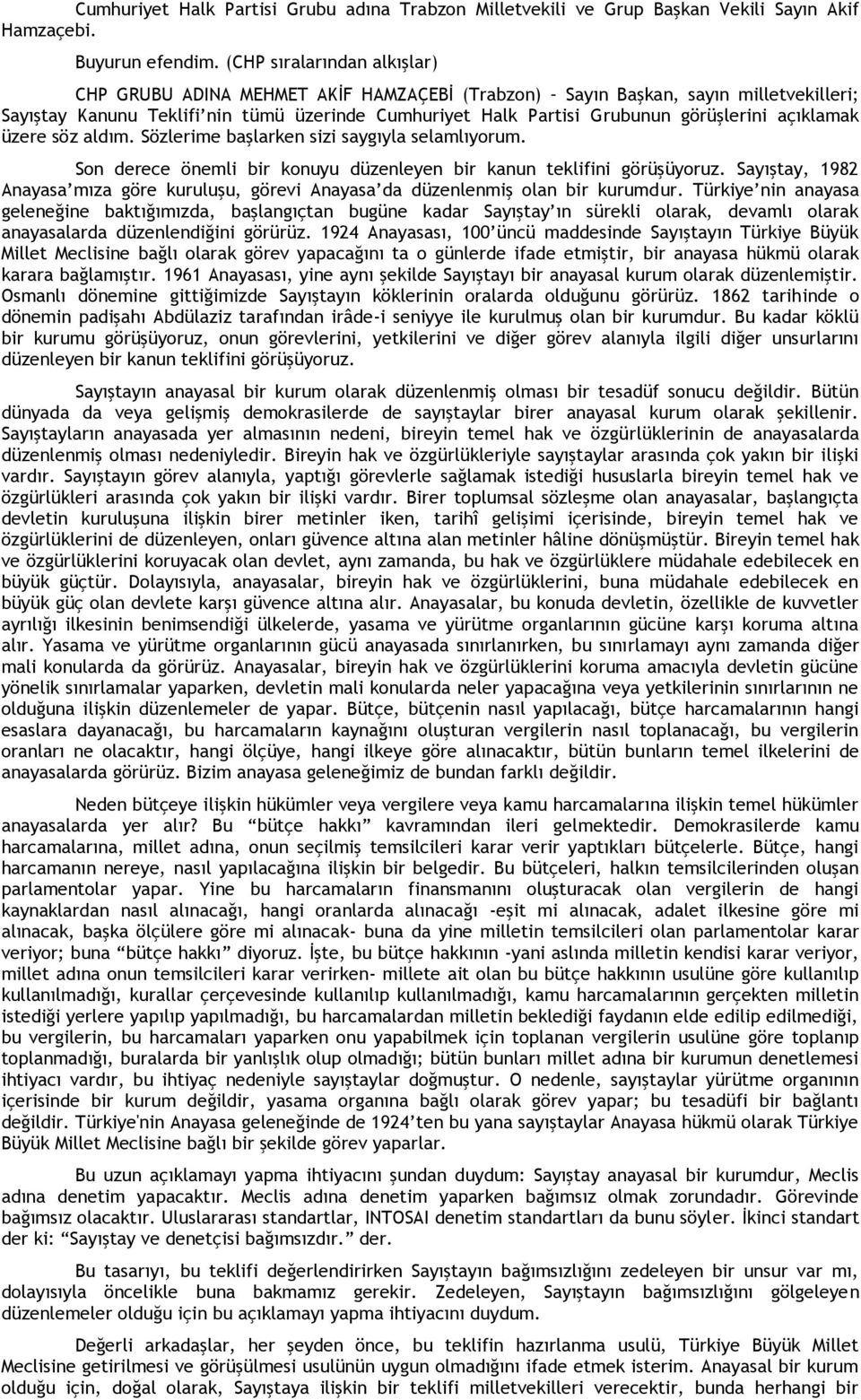 açıklamak üzere söz aldım. Sözlerime başlarken sizi saygıyla selamlıyorum. Son derece önemli bir konuyu düzenleyen bir kanun teklifini görüşüyoruz.