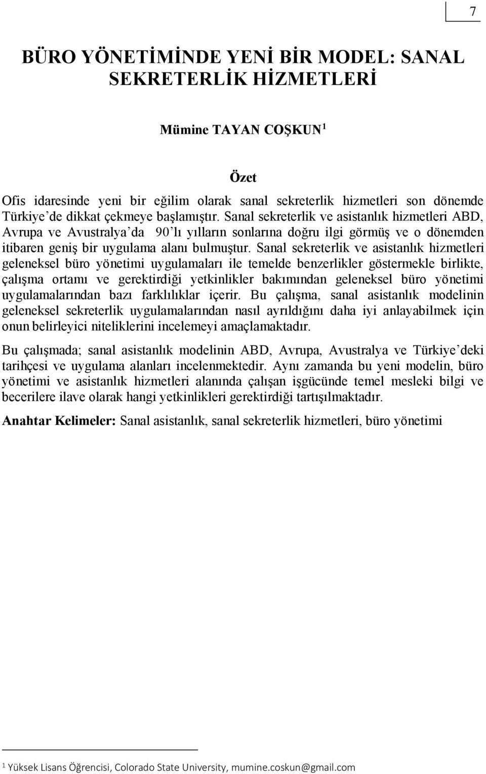 Sanal sekreterlik ve asistanlık hizmetleri geleneksel büro yönetimi uygulamaları ile temelde benzerlikler göstermekle birlikte, çalışma ortamı ve gerektirdiği yetkinlikler bakımından geleneksel büro