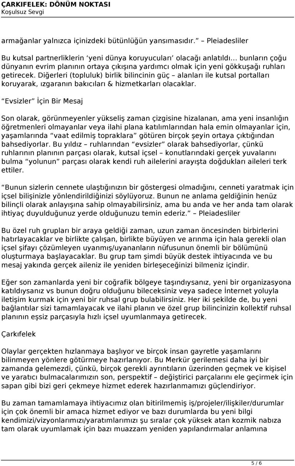 Diğerleri (topluluk) birlik bilincinin güç alanları ile kutsal portalları koruyarak, ızgaranın bakıcıları & hizmetkarları olacaklar.