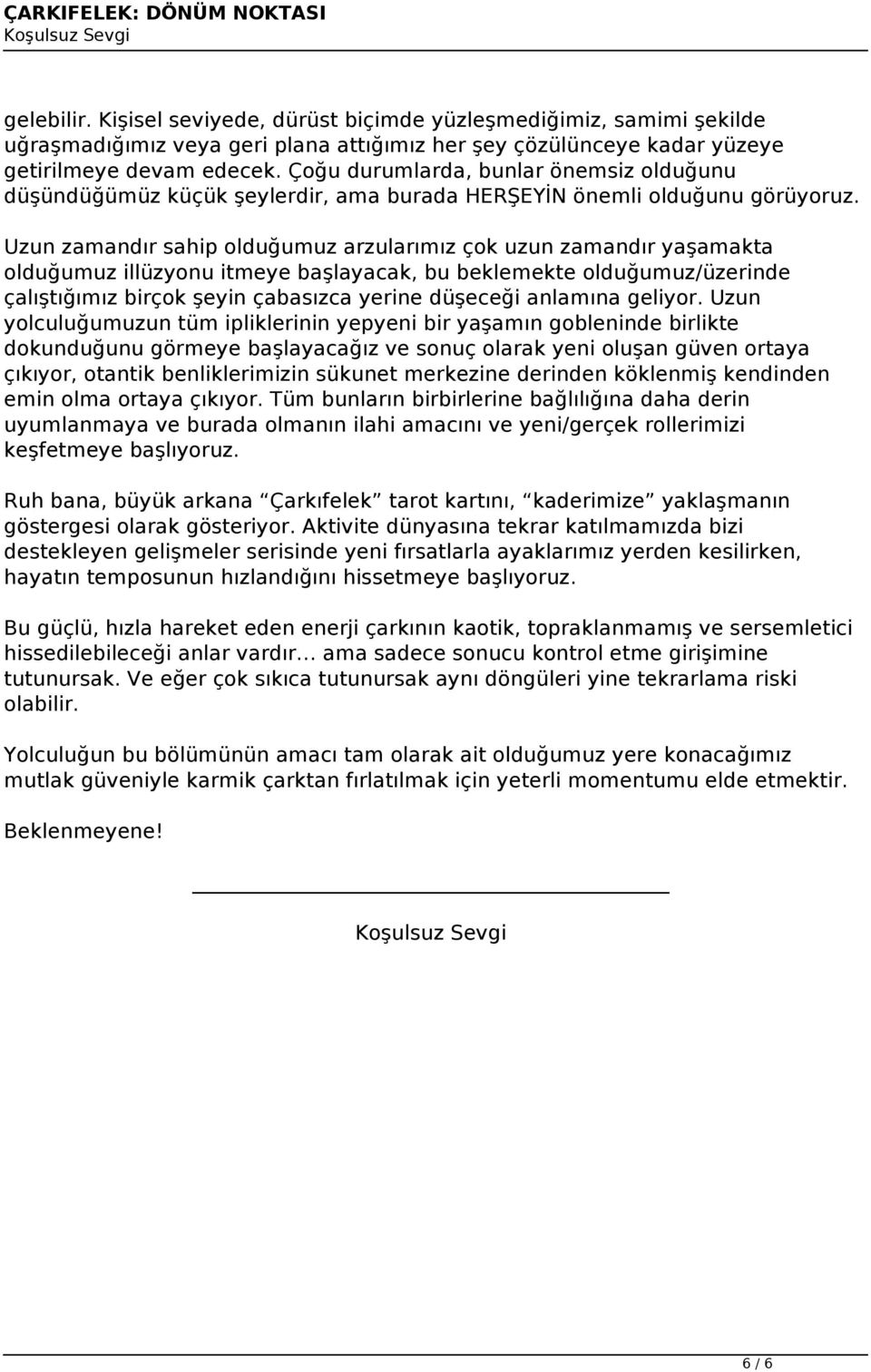 Çoğu durumlarda, bunlar önemsiz olduğunu düşündüğümüz küçük şeylerdir, ama burada HERŞEYİN önemli olduğunu görüyoruz.