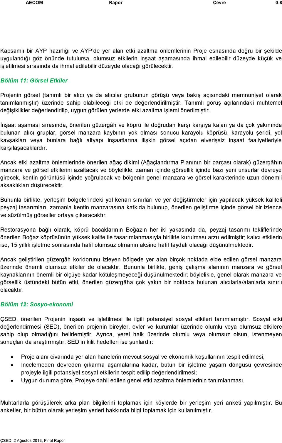 Bölüm 11: Görsel Etkiler Projenin görsel (tanımlı bir alıcı ya da alıcılar grubunun görüşü veya bakış açısındaki memnuniyet olarak tanımlanmıştır) üzerinde sahip olabileceği etki de