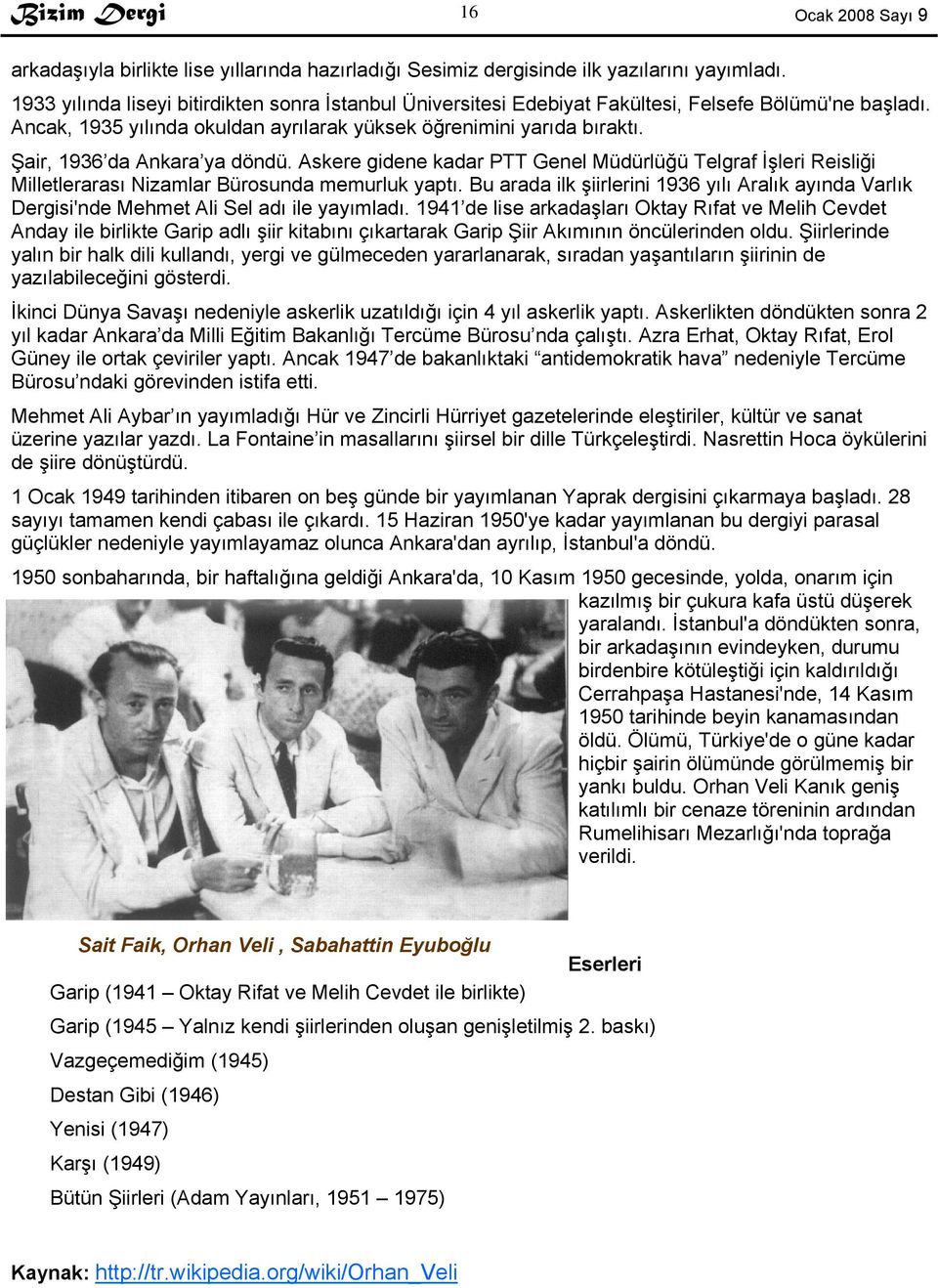 Şair, 1936 da Ankara ya döndü. Askere gidene kadar PTT Genel Müdürlüğü Telgraf İşleri Reisliği Milletlerarası Nizamlar Bürosunda memurluk yaptı.