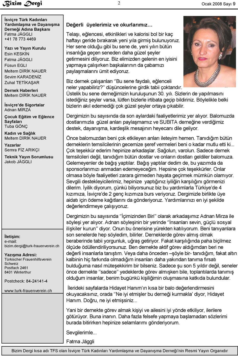 ARIKÇI Teknik Yayın Sorumlusu Jakob JÄGGLI İletişim: e-mail: bizim.dergi@turk-frauenverein.