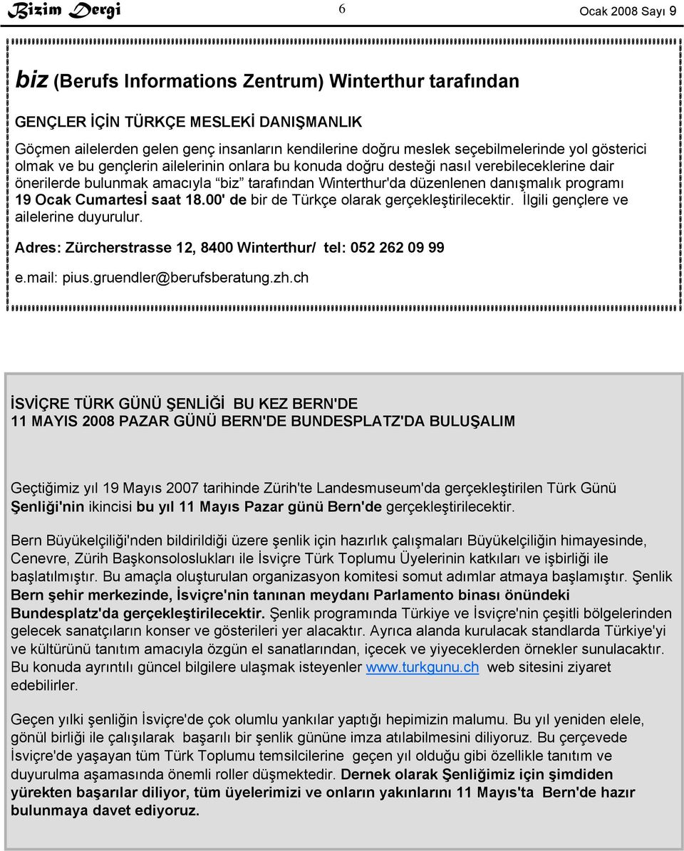 Ocak Cumartesİ saat 18.00' de bir de Türkçe olarak gerçekleştirilecektir. İlgili gençlere ve ailelerine duyurulur. Adres: Zürcherstrasse 12, 8400 Winterthur/ tel: 052 262 09 99 e.mail: pius.