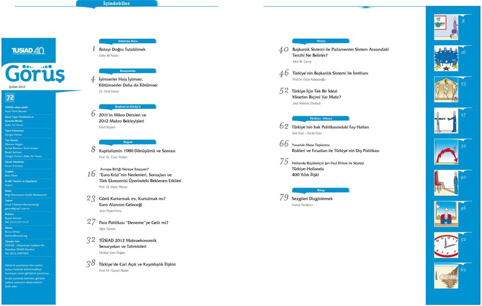 Başak Solmaz, Cengiz Turhan, Zafer Ali Yavan Görsel Yönetmen: Ercan Armutçu Çizgiler: Bora Özen Grafik Tasarım ve Uygulama: Arjans Baskı: Bilgi Promosyon Grafik Matbaacılık Yapım: Grup 7 İletişim