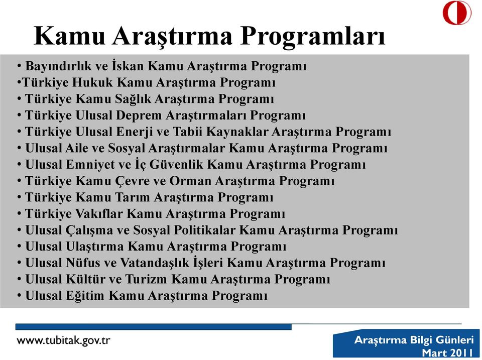 Orman Araştırma Programı Türkiye Kamu Tarım Araştırma Programı Türkiye Vakıflar Kamu Araştırma Programı Ulusal Çalışma ve Sosyal Politikalar Kamu Araştırma Programı Ulusal Ulaştırma Kamu