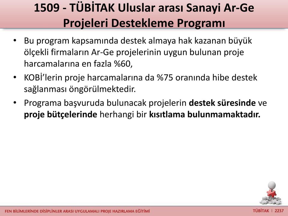 fazla %60, KOBİ lerin proje harcamalarına da %75 oranında hibe destek sağlanması öngörülmektedir.