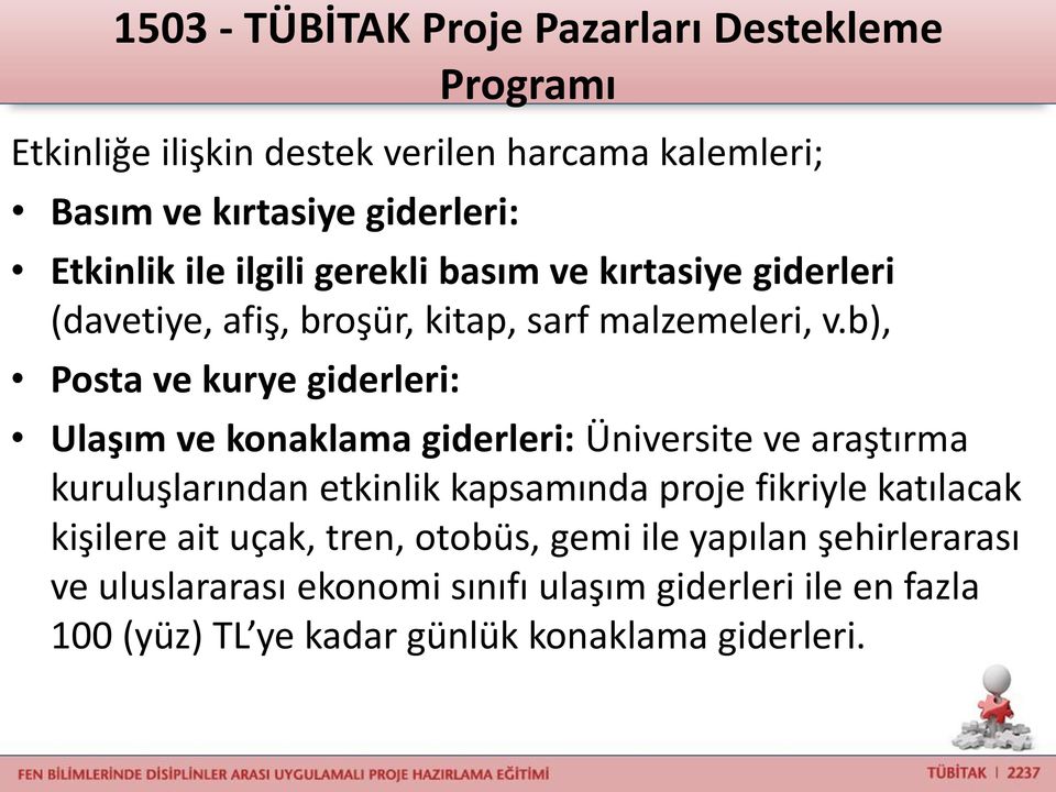 b), Posta ve kurye giderleri: Ulaşım ve konaklama giderleri: Üniversite ve araştırma kuruluşlarından etkinlik kapsamında proje fikriyle