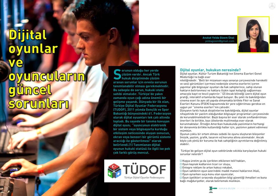 Dünyada bir ilk olan, Türkiye Dijital Oyunlar Federasyonu (TUDOF), 2011 yılında Gençlik ve Spor Bakanlığı bünyesindeki 61. Federasyon olarak dijital oyuanları tek çatı altında topladı.