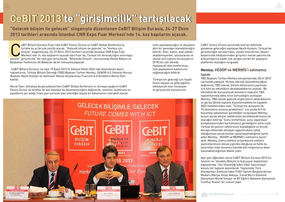 Gelecek bilişim ile gelecek ve Herkes için bilişim sloganlarıyla, 24-27 Ekim 2013 tarihleri arasında İstanbul CNR Expo Fuar Merkezi nde 14.