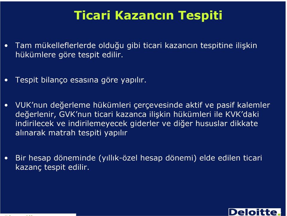 VUK nun değerleme hükümleri çerçevesinde aktif ve pasif kalemler değerlenir, GVK nun ticari kazanca ilişkin hükümleri