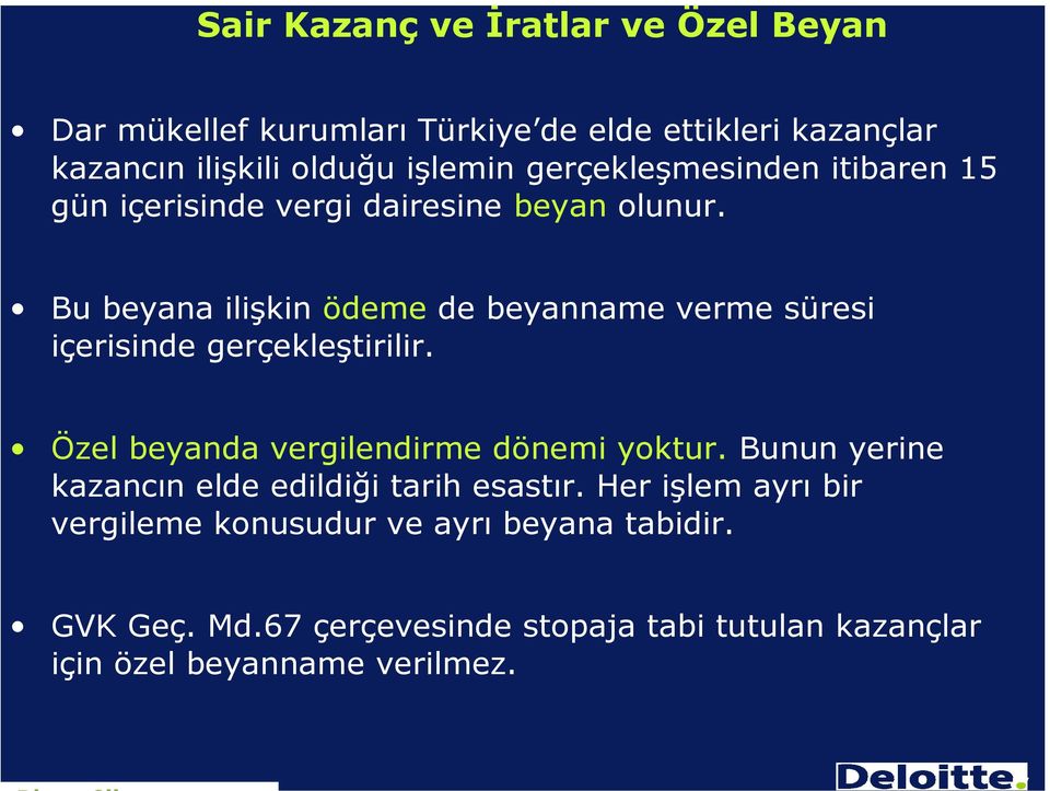 Bu beyana ilişkin ödeme de beyanname verme süresi içerisinde gerçekleştirilir. Özel beyanda vergilendirme dönemi yoktur.