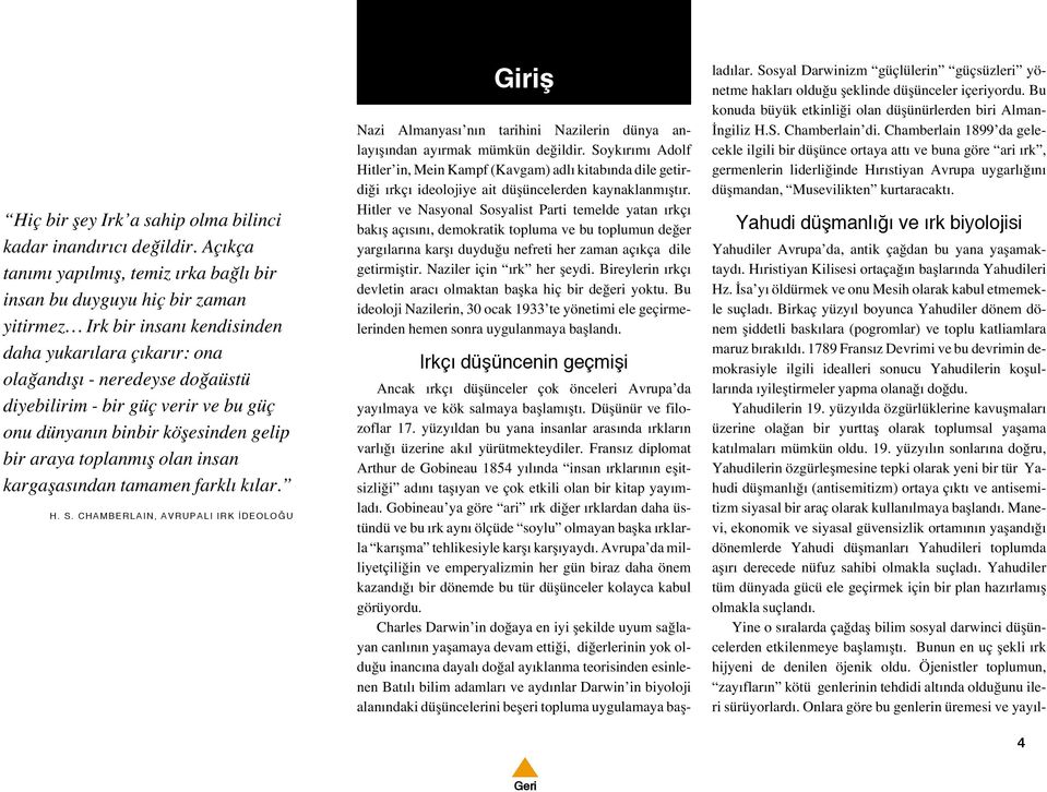 verir ve bu güç onu dünyanın binbir köflesinden gelip bir araya toplanmıfl olan insan kargaflasından tamamen farklı kılar. H. S.