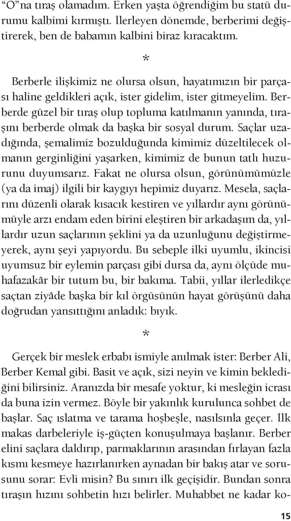 Berberde güzel bir tıraş olup topluma katılmanın yanında, tıraşını berberde olmak da başka bir sosyal durum.