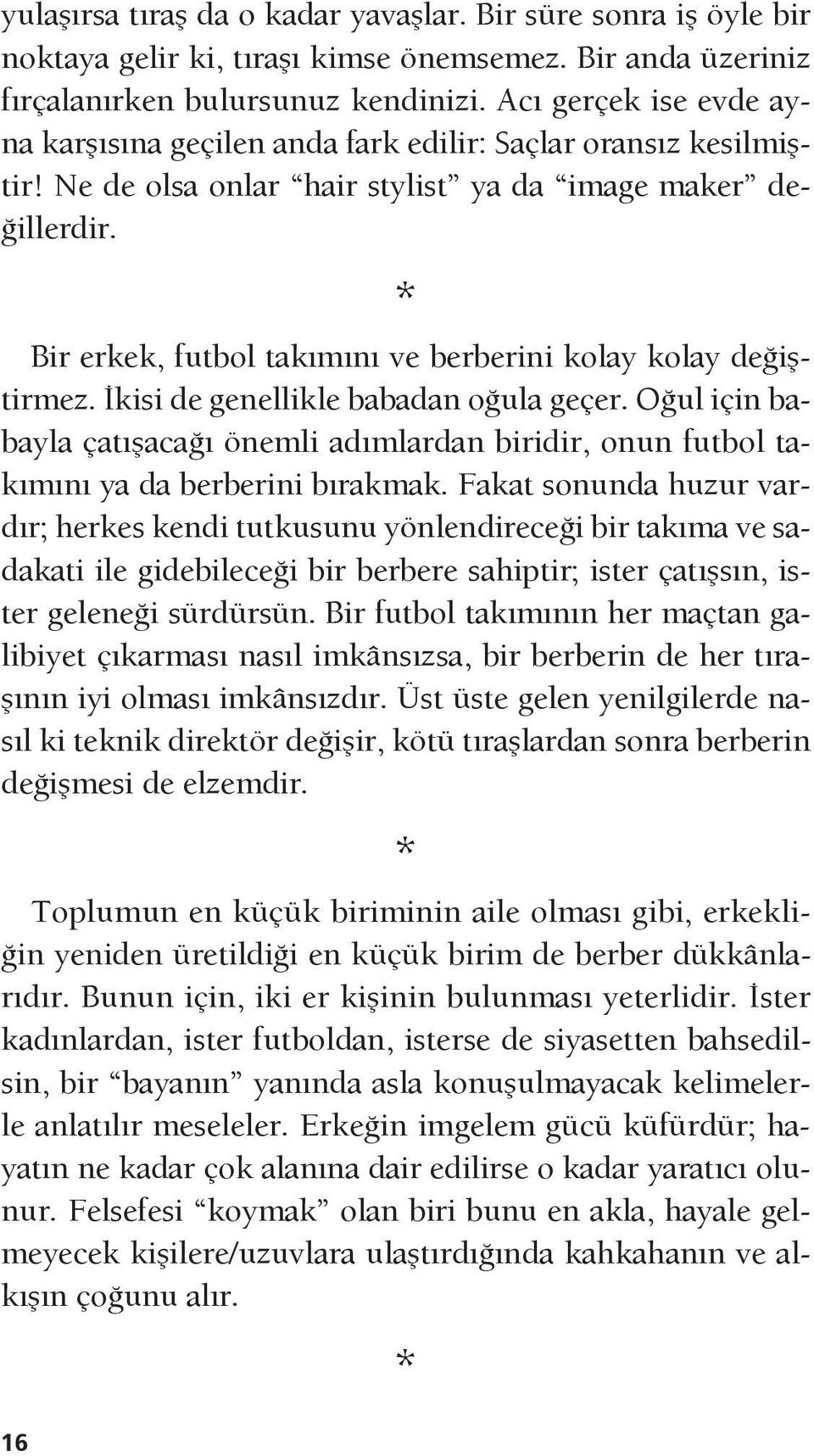 16 Bir erkek, futbol takımını ve berberini kolay kolay değiştirmez. İkisi de genellikle babadan oğula geçer.