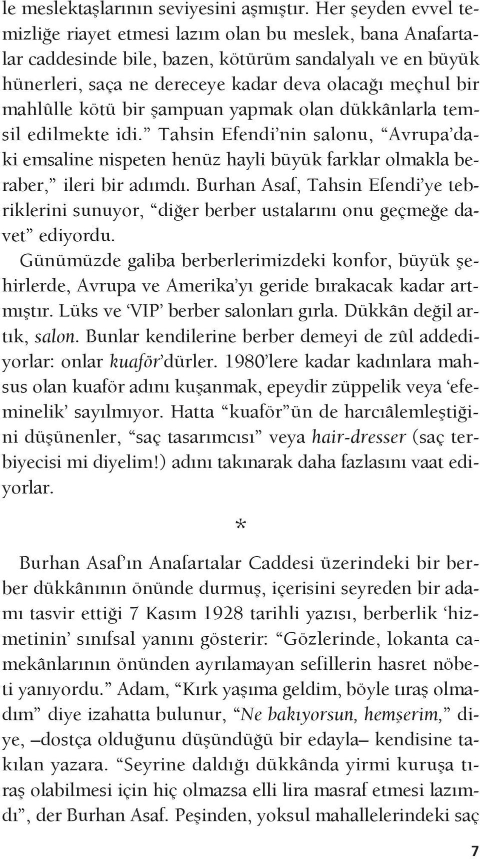 mahlûlle kötü bir şampuan yapmak olan dükkânlarla temsil edilmekte idi. Tahsin Efendi nin salonu, Avrupa daki emsaline nispeten henüz hayli büyük farklar olmakla beraber, ileri bir adımdı.