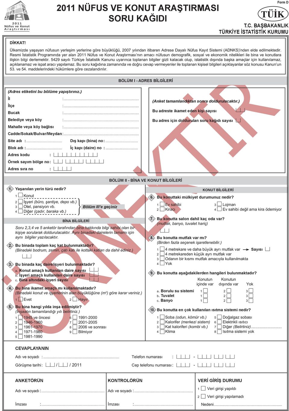 Resmi İstatistik Programında yer alan 2011 Nüfus ve Konut Araştırması nın amacı nüfusun demografik, sosyal ve ekonomik nitelikleri ile bina ve konutlara ilişkin bilgi derlemektir.