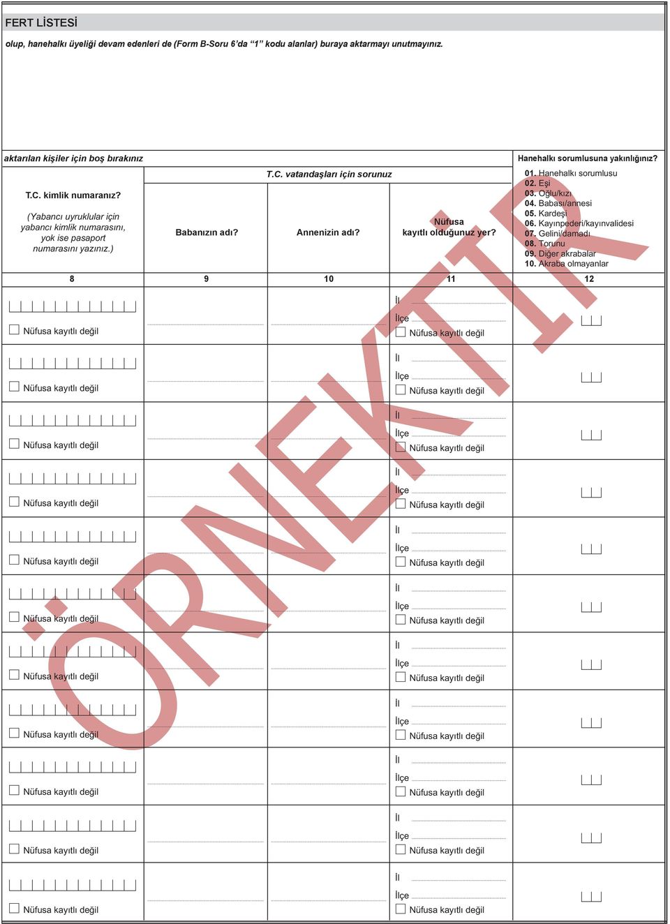 (Yabancı uyruklular için yabancı kimlik numarasını, yok ise pasaport numarasını yazınız.) Babanızın adı? T.C. vatandaşları için sorunuz Annenizin adı?