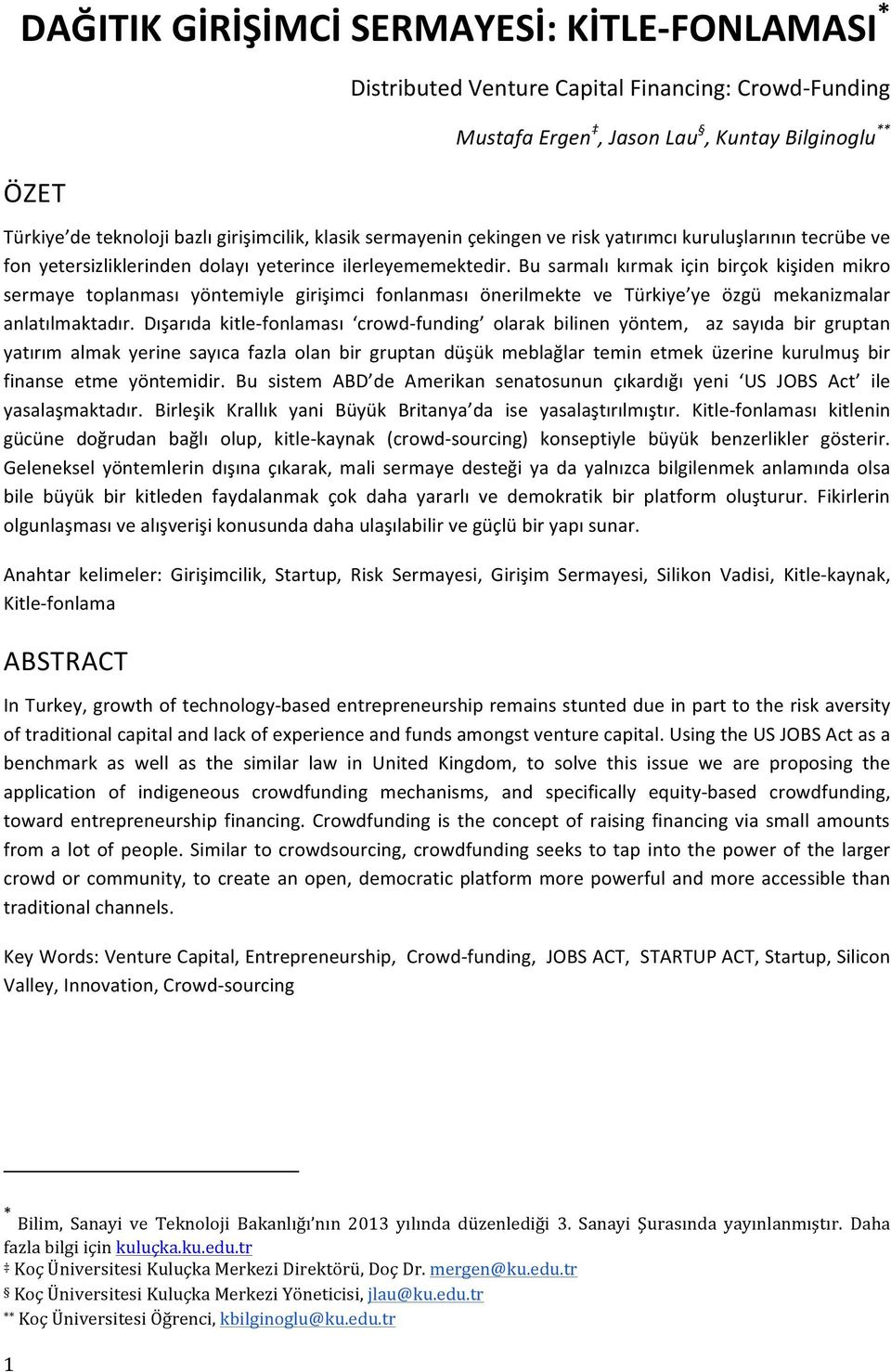 Bu sarmalı kırmak için birçok kişiden mikro sermaye toplanması yöntemiyle girişimci fonlanması önerilmekte ve Türkiye ye özgü mekanizmalar anlatılmaktadır.