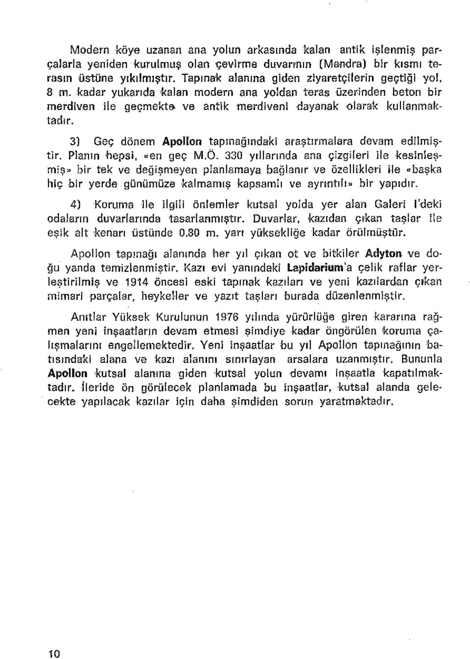 3) Geç dönem Apollon tapınağındaki araştırmalara devam edilmiştir. Planın hepsi, «en geç M.Ö.