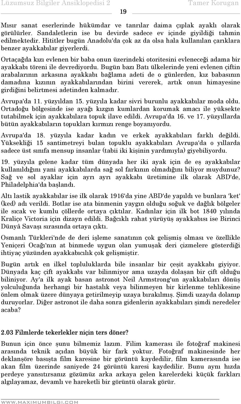 Ortaçağda kızı evlenen bir baba onun üzerindeki otoritesini evleneceği adama bir ayakkabı töreni ile devrediyordu.