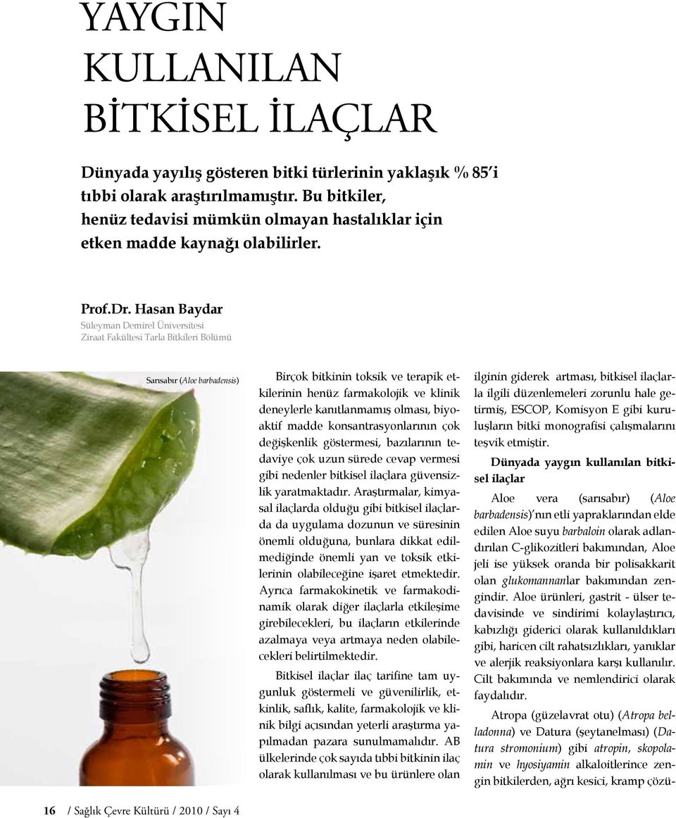 Hasan Baydar Süleyman Demirel Üniversitesi Ziraat Fakültesi Tarla Bitkileri Bölümü Sarısabır (Aloe barbadensis) Birçok bitkinin toksik ve terapik etkilerinin henüz farmakolojik ve klinik deneylerle