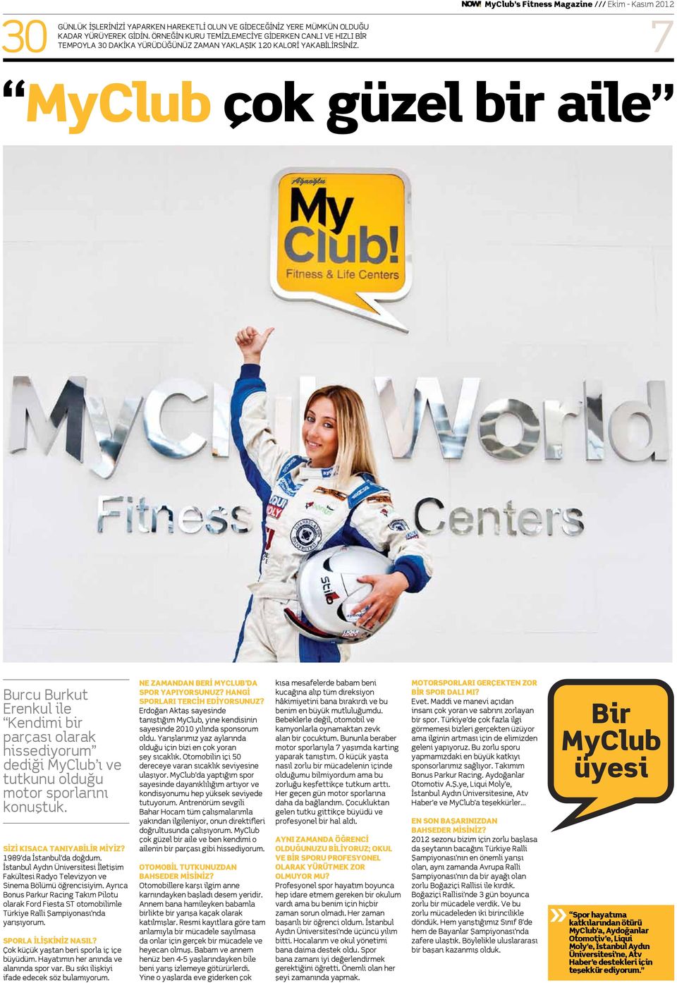 MyClub s Fitness Magazine /// Ekim - Kasım 2012 7 MyClub çok güzel bir aile Burcu Burkut Erenkul ile Kendimi bir parçası olarak hissediyorum dediği MyClub ı ve tutkunu olduğu motor sporlarını