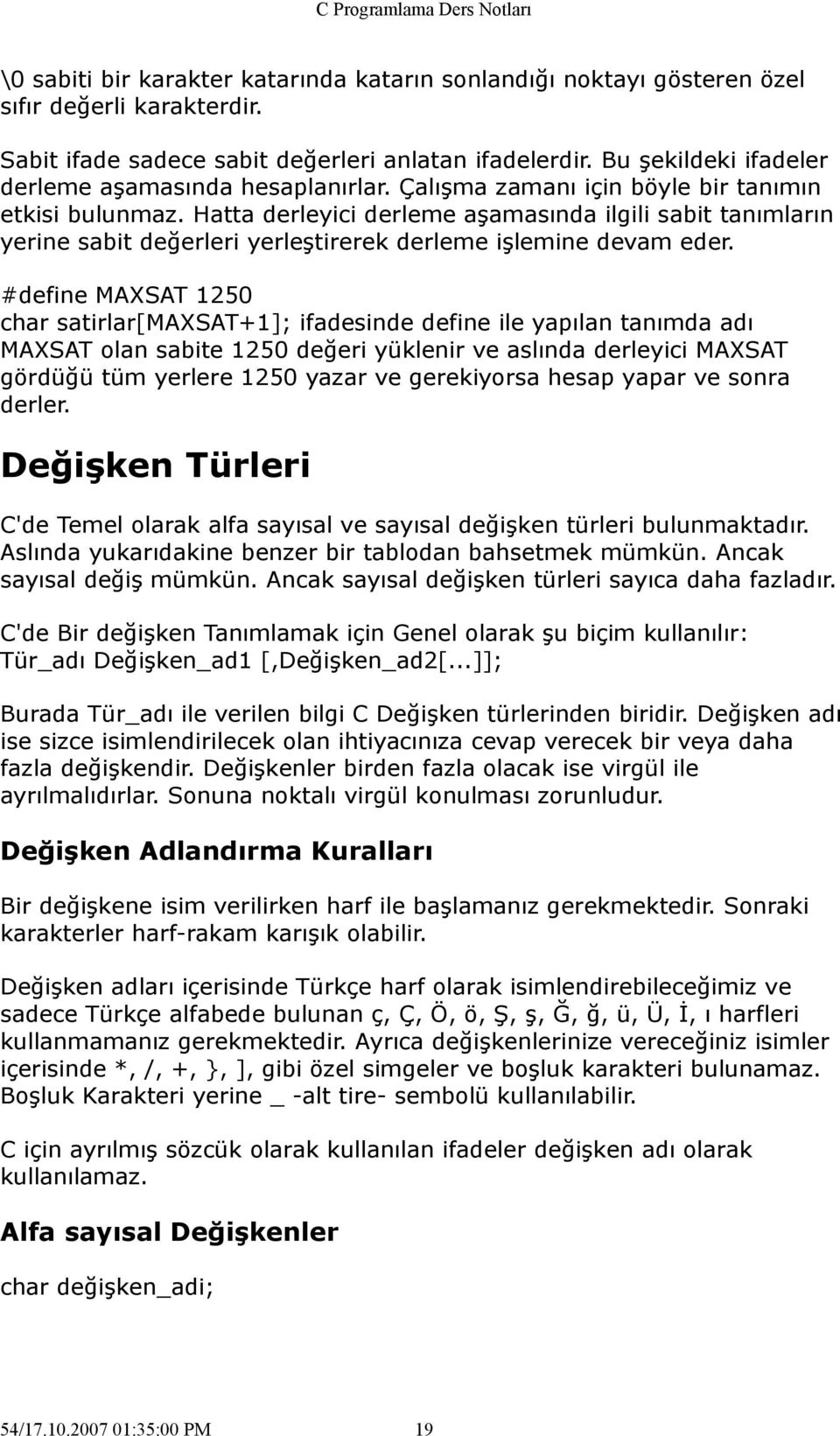 Hatta derleyici derleme aşamasında ilgili sabit tanımların yerine sabit değerleri yerleştirerek derleme işlemine devam eder.