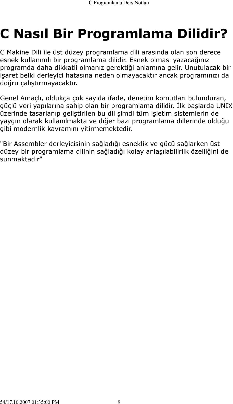 Genel Amaçlı, oldukça çok sayıda ifade, denetim komutları bulunduran, güçlü veri yapılarına sahip olan bir programlama dilidir.