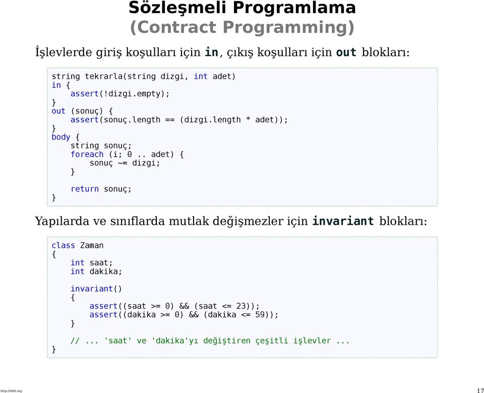 . adet) sonuç ~= dizgi; return sonuç; Yapılarda ve sınıflarda mutlak değişmezler için invariant blokları: class Zaman int saat; int dakika;