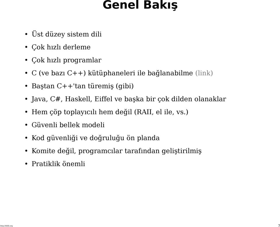 olanaklar Hem çöp toplayıcılı hem değil (RAII, el ile, vs.