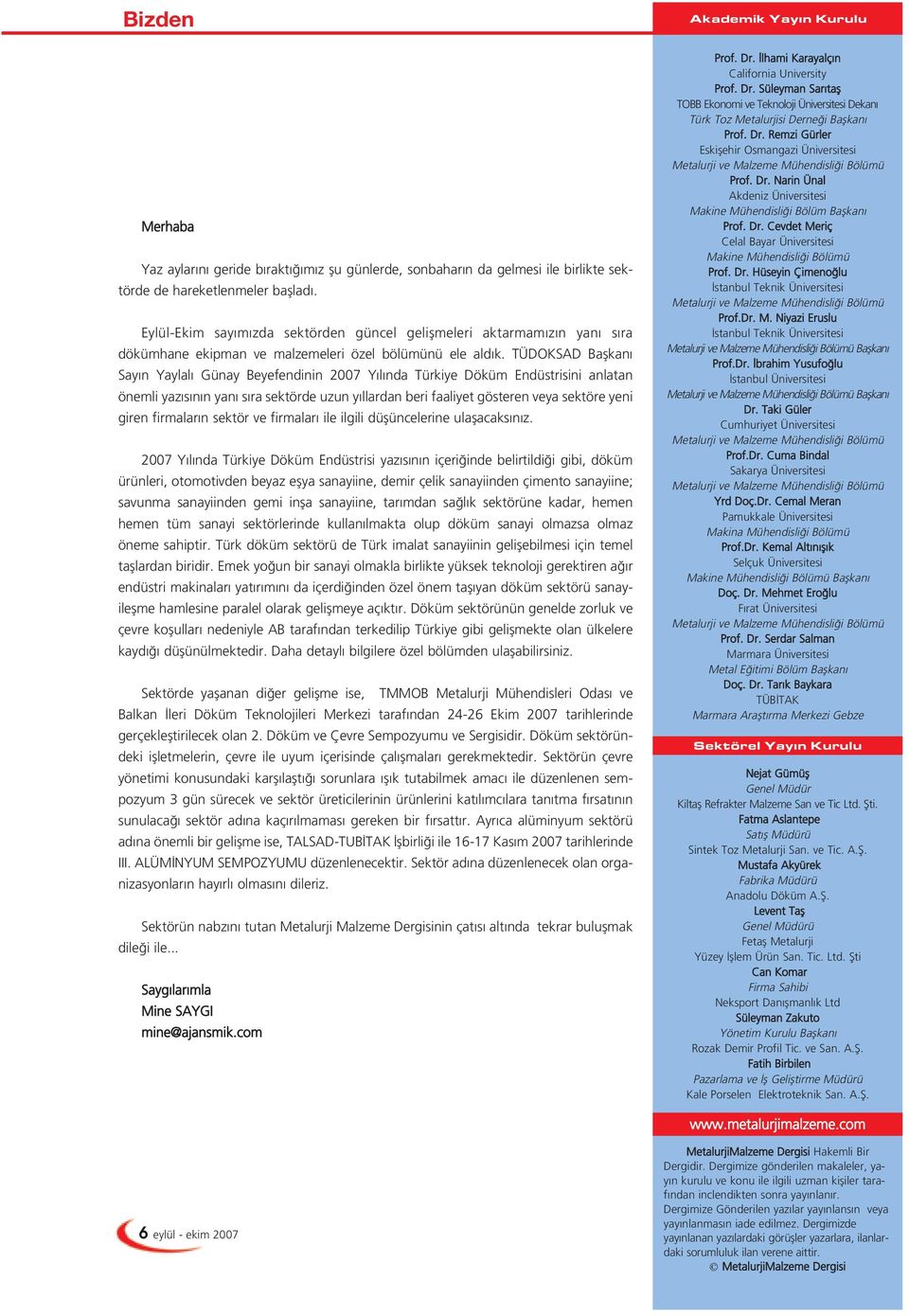 TÜDOKSAD Baflkan Say n Yaylal Günay Beyefendinin 2007 Y l nda Türkiye Döküm Endüstrisini anlatan önemli yaz s n n yan s ra sektörde uzun y llardan beri faaliyet gösteren veya sektöre yeni giren