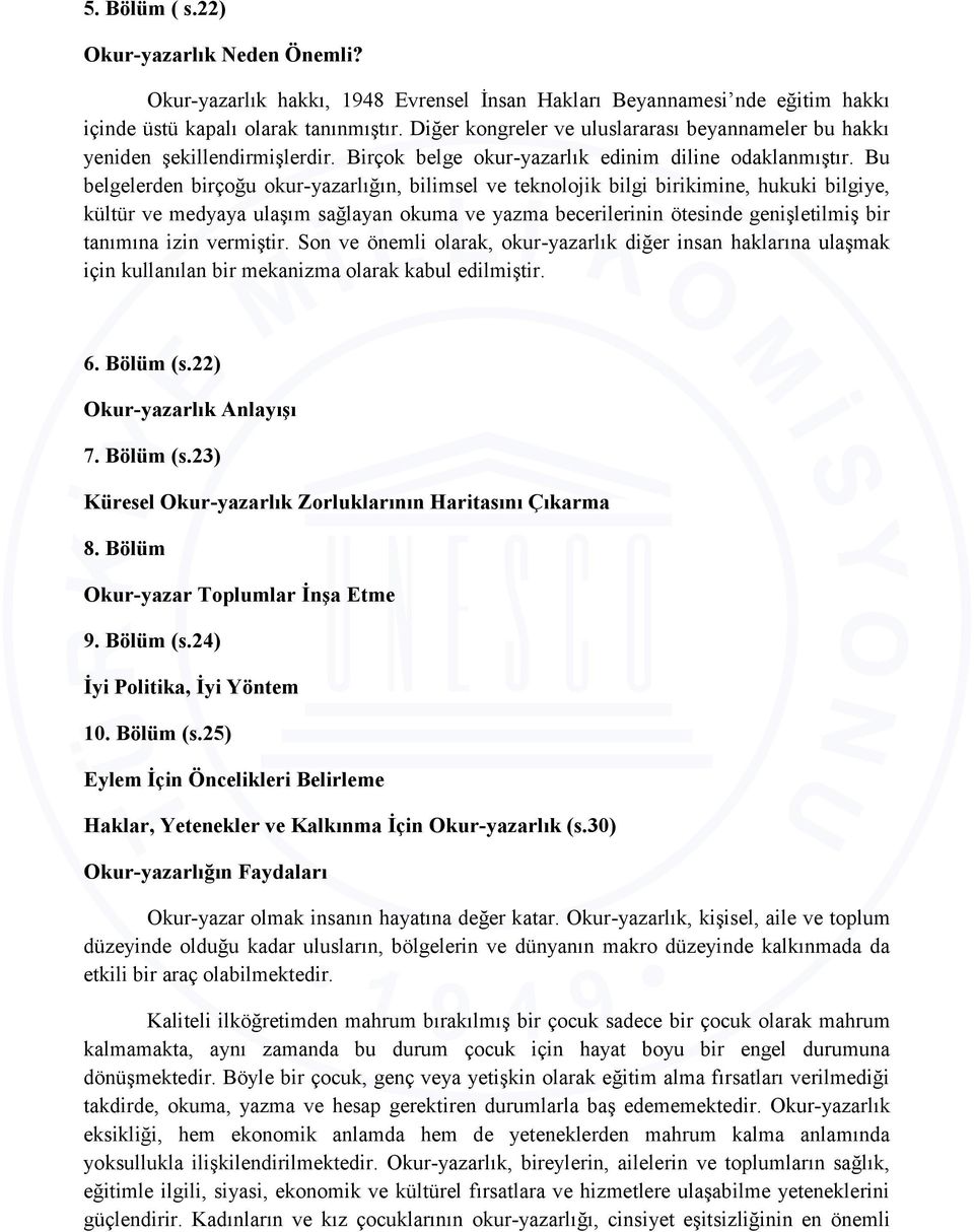 Bu belgelerden birçoğu okur-yazarlığın, bilimsel ve teknolojik bilgi birikimine, hukuki bilgiye, kültür ve medyaya ulaşım sağlayan okuma ve yazma becerilerinin ötesinde genişletilmiş bir tanımına