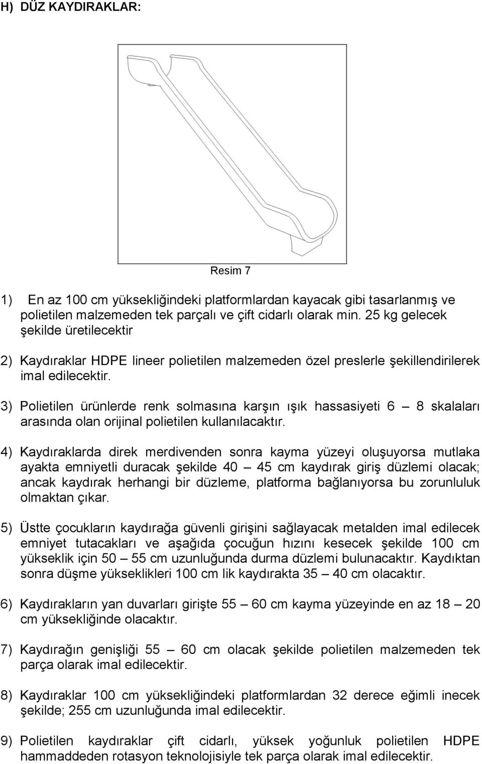 3) Polietilen ürünlerde renk solmasına karşın ışık hassasiyeti 6 8 skalaları arasında olan orijinal polietilen kullanılacaktır.